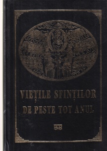 Vietile sfintilor de peste tot anul. Dupa sinaxarele din mineie, triod si penticostar