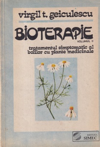 Virgil T. Geiculescu - Bioterapie. Tratamentul simptomatic al bolilor cu plante medicinale, volumul 2