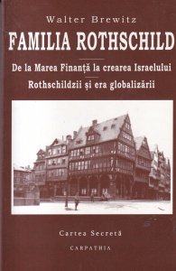 Walter Brewitz - Familia Rothschild. De la marea finanta la crearea Israelului. Rothschildzii si era globalizarii