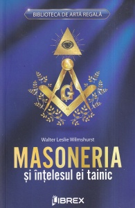 Walter Leslie Wilmshurst - Masoneria si intelesul ei tainic