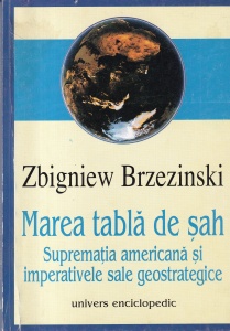 Zbigniew Brzezinski - Marea tabla de sah. Suprematia americana si imperativele sale geostrategice