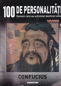 100 de personalitati. Oameni care au schimbat destinul lumii. Confucius, numarul 52