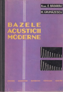 Acad. E. Badarau, M. Grumazescu - Bazele acusticii moderne