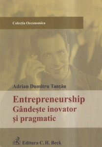 Adrian Dumitru Tantau - Entrepreneurship. Gandește inovator si pragmatic
