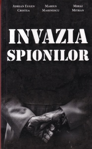 Adrian Eugen Cristea, Marius Marinescu, Mihai Mitran - Invazia spionilor