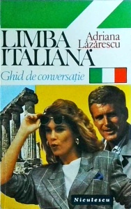 Adriana Lazarescu - Limba italiana. Ghid de conversatie