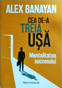 Alex Banayan - Cea de-a treia usa. Mentalitatea succesului