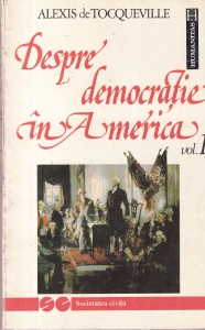 Alexis de Tocqueville - Despre democratie in America, volumul 1