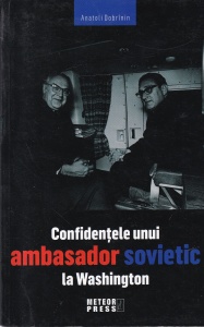 Anatoli Dobrinin - Confidentele unui ambasador sovietic la Washington