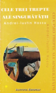 Andrei-Iustin Hossu - Cele trei trepte ale singuratatii