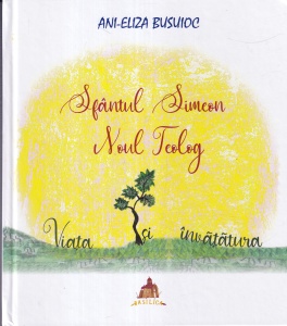 Ani-Eliza Busuioc - Sfantul Simeon Noul Teolog. Viata si invatatura, cu ilustratiile autoarei
