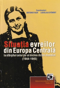 Antonio Faur, Ladislau Gyemant - Situatia evreilor din Europa Centrala la sfarsitul celui de-al doilea razboi mondial (1944-1945)