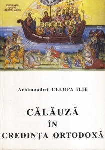 Arhimandrit Cleopa Ilie - Calauza in credinta ortodoxa