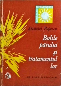 Aristotel Popescu - Bolile parului si tratamentul lor