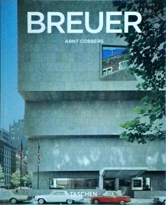 Arnt Cobbers - Marcel Breuer, 1902-1981: Form Giver of the Twentieth Century