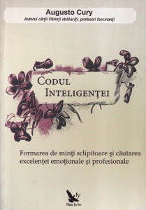 Augusto Cury - Codul Inteligentei. Formarea de minti sclipitoare si cautarea excelentei emotionale si profesionale