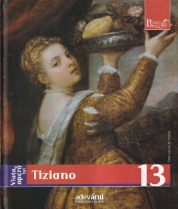 Augusto Gentili - Viata si opera lui Tiziano (colecția Pictori de geniu, volumul 13)