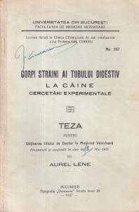 Aurel Lene - Corpi straini ai tubului digestiv la caine. Cercetari experimentale. Teza pentru obtinerea titlului de Doctor in Medicina Veterinara (1937)