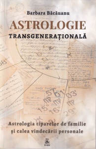 Barbara Bacauanu - Astrologie transgenerationala. Astrologia tiparelor de familie si calea vindecarii personale