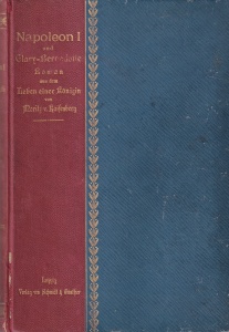 Bearbeitet von Moritz v. Kaisenberg - Napoleon I. und Eugenie Desiree Clary-Bernadotte. Roman aus dem Leben einer Konigin in drei Abschnitten (1901)