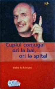 Bebe Mihaescu - Cuplul conjugal ori la bal, ori la spital