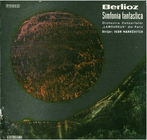 Berlioz – Simfonia Fantastica. Orchestra Concertelor „Lamoureux“ din Paris, dirijor: Igor Markevitch