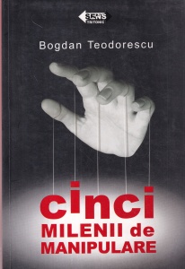 Bogdan Teodorescu - Cinci milenii de manipulare (2007)