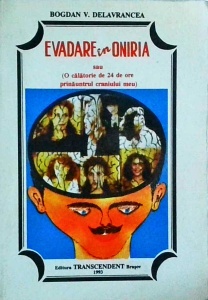 Bogdan V. Delavrancea - Evadarea in Oniria sau o calatorie de 24 de ore prinauntrul craniului meu