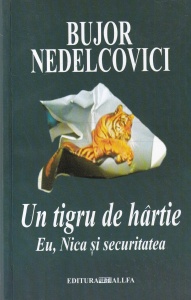Bujor Nedelcovici - Un tigru de hartie. Eu, Nica si securitatea