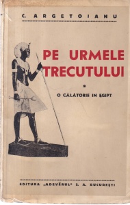 C. Argetoianu - Pe urmele trecutului. O calatorie in Egipt (1935)