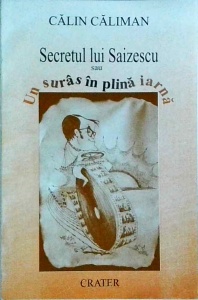 Calin Caliman - Secretul lui Saizescu sau un suras in plina iarna