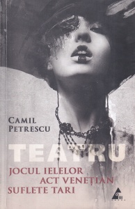 Camil Petrescu - Teatru. Jocul ielelor. Act venetian. Suflete tari