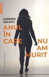 Carmen Uscatu - Anul in care nu am murit