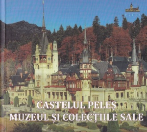 Castelul Peles. Muzeul si colectiile sale