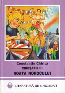 Constantin Chirita - Ciresarii, volumul 3: Roata norocului