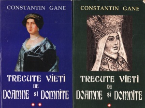 Constantin Gane - Trecute vieti de doamne si domnite, 2 volume