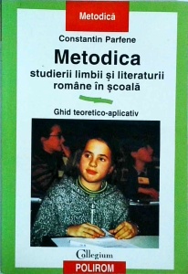 Constantin Parfene - Metodica studierii limbii si literaturii romane in scoala. Ghid teoretico-aplicativ