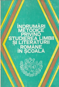 Coordonator Alexandru Bojin - Indrumari metodice privind studierea limbii si literaturii romane in scoala