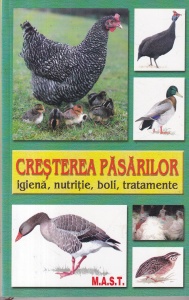 Cresterea pasarilor. Igiena, nutritie, boli, tratamente