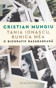 Cristian Mungiu - Tania Ionascu, bunica mea. O biografie basarabeana