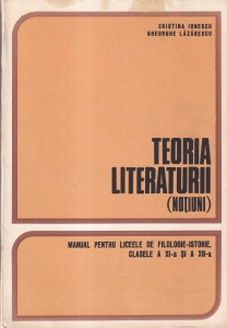 Cristina Ionescu, Gheorghe Lazarescu - Teoria literaturii (notiuni). Manual pentru liceele de filologie-istorie, clasele a XI-a si a XII-a
