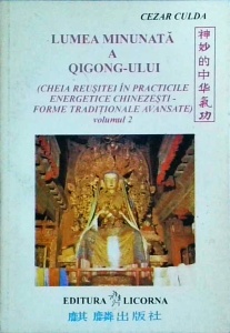 Culda Cezar - Lumea minunata a Qigong-ului (cheia reusitei in practicile energetice chinezesti - forme traditionale avansate), volumul 2