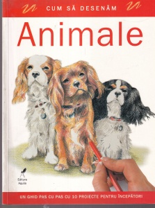 Cum sa desenam animale. Un ghid pas cu pas cu 10 proiecte pentru incepatori