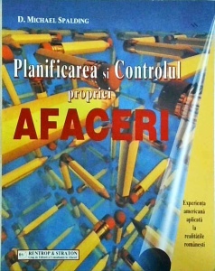 D. Michael Spalding - Planificarea si controlul propriei afaceri. Experienta americana aplicata la realitatile romanesti