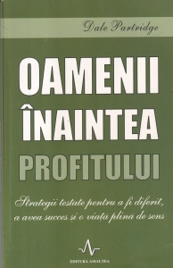 Dale Partridge - Oamenii inaintea profitului. Strategii testate pentru a fi diferit, a avea succes si o viață plină de sens
