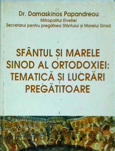 Damaskinos Papandreou - Sfantul si Marele Sinod al Ortodoxiei. Tematica si lucrari pregatitoare