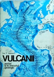 Dan P. Radulescu - Vulcanii astazi si in trecutul geologic