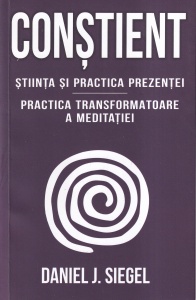 Daniel J. Siegel - Constient. Stiinta si practica prezentei. Practica transformatoare a meditatiei - Img 1