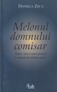 Daniela Zeca - Melonul domnului comisar. Repere intr-o noua poetica a romanului politist clasic