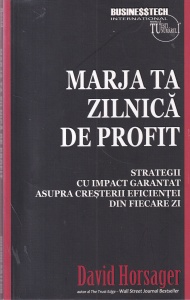 David Horsager - Marja ta zilnica de profit. Strategii cu impact garantat asupra cresterii eficientei din fiecare zi